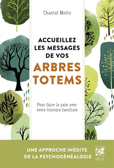 Accueillez les messages de vos arbres totems : pour faire la paix avec votre histoire familiale | Motto, Chantal (Auteur)