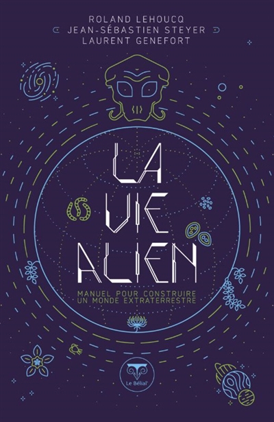 vie alien (La): manuel pour construire un monde extraterrestre | Lehoucq, Roland