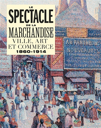 Spectacle de la marchandise : ville, art et commerce, 1860-1914 (Le) | 