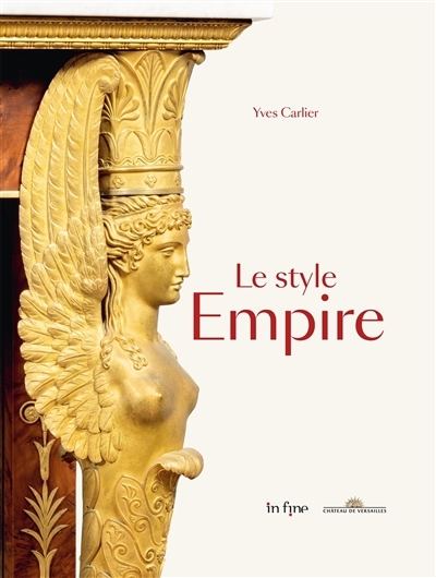 style Empire : les styles directoire, Consulat et Empire (Le) | Carlier, Yves (Auteur)