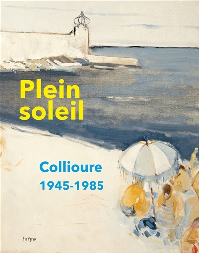 Plein soleil : Collioure 1945-1985 | 