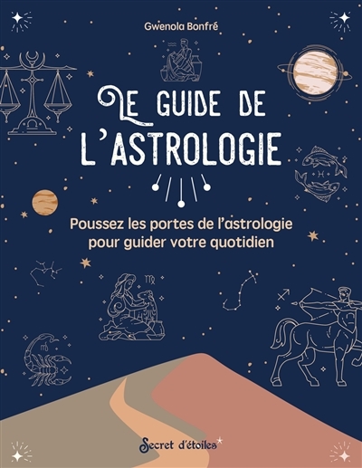Le guide de l'astrologie : poussez les portes de l'astrologie pour guider votre quotidien | Bonfré, Gwenola