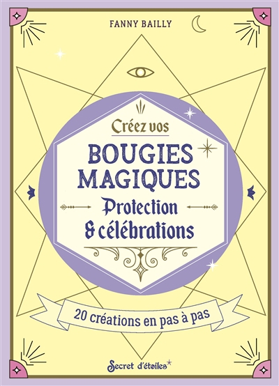 Créez vos bougies magiques : protection & célébrations : 20 créations en pas à pas | Bailly, Fanny