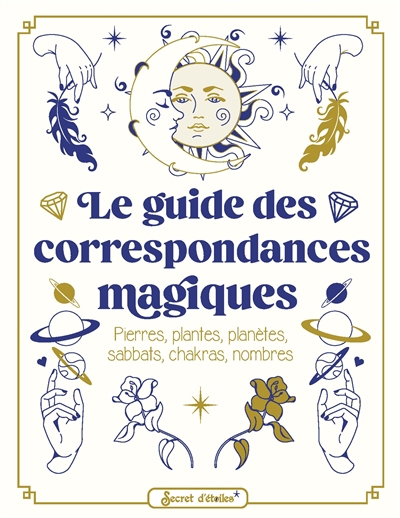 guide des correspondances magiques : pierres, plantes, planètes, sabbats, chakras, nombres (Le) | Casper, Anne-Sophie