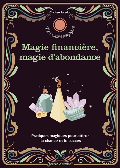 Magie financière, magie d'abondance : pratiques magiques pour attirer la chance et le succès | Paradot, Clarisse