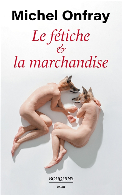 Fétiche & la marchandise (Le) | Onfray, Michel (Auteur)