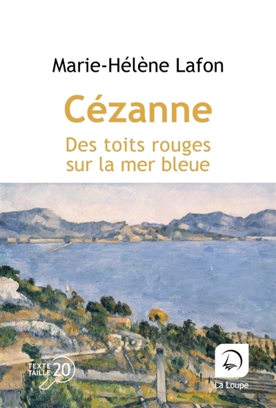 Cézanne : des toits rouges sur la mer bleue | Lafon, Marie-Hélène (Auteur)
