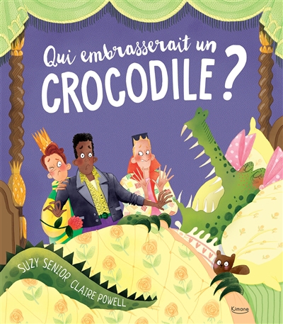 Qui embrasserait un crocodile ? | Senior, Suzy (Auteur) | Powell, Claire (Illustrateur)