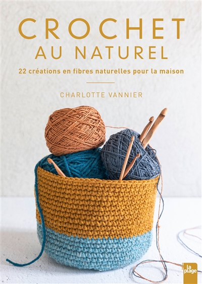 Crochet au naturel : 22 créations en fibres naturelles pour la maison | Vannier, Charlotte