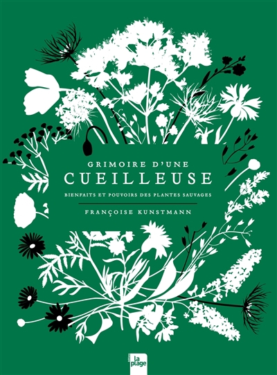 Grimoire d'une cueilleuse : bienfaits et pouvoirs des plantes sauvages | Kunstmann, Françoise