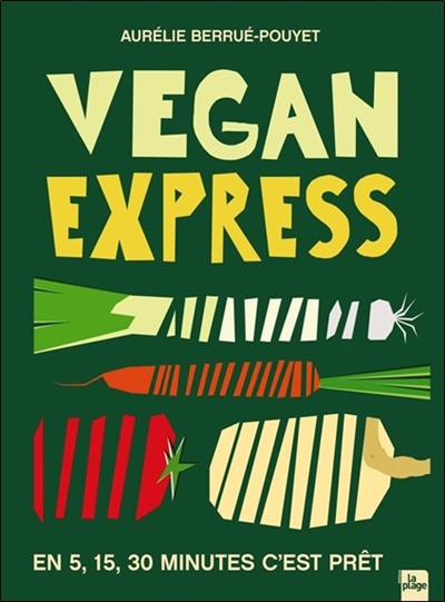 Vegan express : en 5, 15, 30 minutes, c'est prêt | Berrué-Pouyet, Aurélie