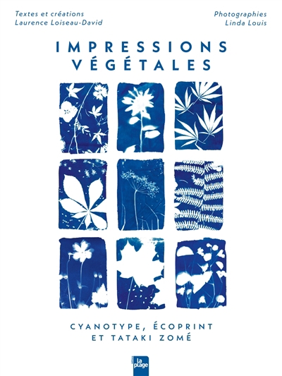 Impressions végétales : cyanotype, écoprint et tataki zomé | Loiseau-David, Laurence