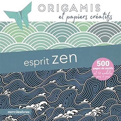 Esprit zen : origamis et papiers créatifs : 500 pages de motifs et 12 modèles pas à pas | 