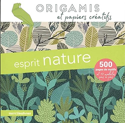 Esprit nature : origamis et papiers créatifs : 500 pages de motifs et 12 modèles pas à pas | 