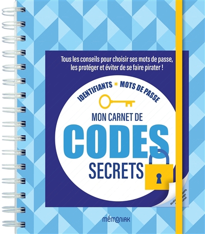 Mon carnet de codes secrets : tous les conseils pour choisir ses mots de passe, les protéger et éviter de se faire pirater ! | Lobry, Bertrand