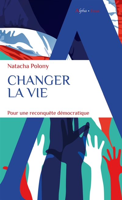 Changer la vie : pour une reconquête démocratique | Polony, Natacha (Auteur)