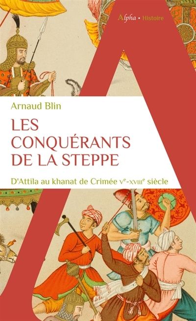 conquérants de la steppe (Les) : d'Attila au khanat de Crimée : Ve-XVIIIe siècle  | Blin, Arnaud