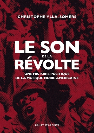 son de la révolte : une histoire politique de la musique noire américaine (Le) | Ylla-Somers, Christophe (Auteur)