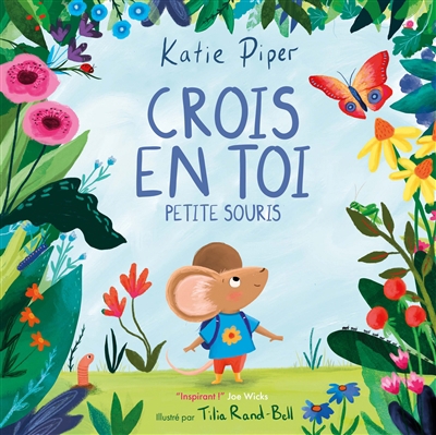 Crois en toi Petite Souris | Piper, Katie (Auteur) | Rand-Bell, Tilia (Illustrateur)