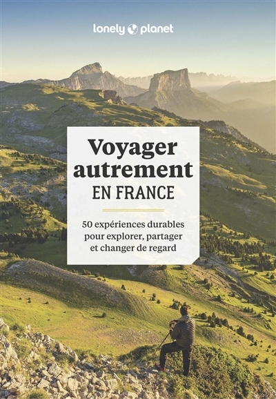 Voyager autrement en France : 50 expériences durables pour explorer, partager et changer de regard | Rothan, Elodie (Auteur)