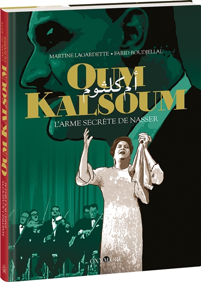 Oum Kalsoum : l'arme secrète de Nasser | Lagardette, Martine (Auteur) | Boudjellal, Farid (Illustrateur)