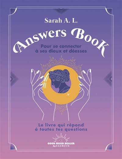 Answers book pour se connecter à ses dieux et déesses : le livre qui répond à toutes tes questions | Sarah A.L. 