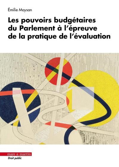 Pouvoirs budgétaires du Parlement à l'épreuve de la pratique de l'évaluation (Les) | Moysan, Emilie (Auteur)