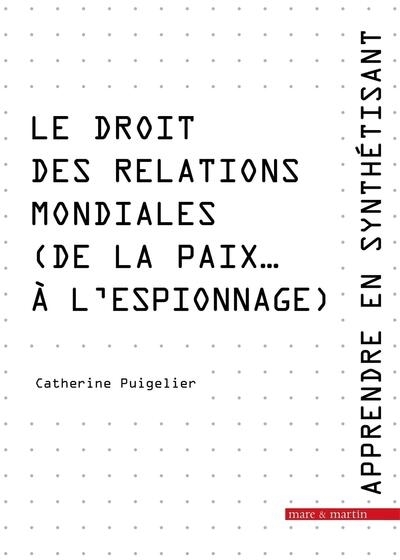droit des relations mondiales : de la paix... à l'espionnage (Le) | Puigelier, Catherine (Auteur)
