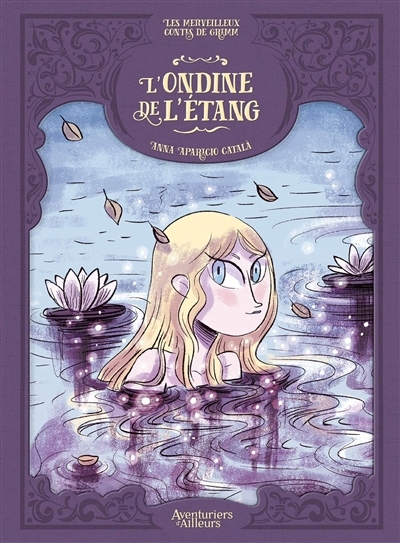 Les merveilleux contes de Grimm - L'ondine de l'étang | Aparicio Català, Anna (Auteur)