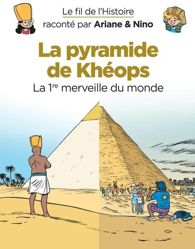 Le fil de l'histoire raconté par Ariane & Nino - La pyramide de Khéops : La 1re merveille du monde | Erre, Fabrice