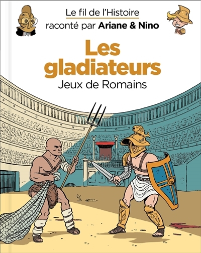 Le fil de l'histoire raconté par Ariane & Nino - Les gladiateurs : Jeux de Romains | Erre, Fabrice