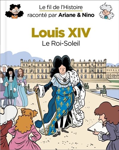 Fil de l'histoire raconté par Ariane & Nino (Le) T.08 - Louis XIV | Erre, Fabrice