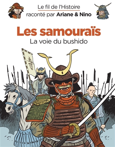 Le fil de l'histoire raconté par Ariane & Nino - Les samouraïs : La voie du bushido | Erre, Fabrice