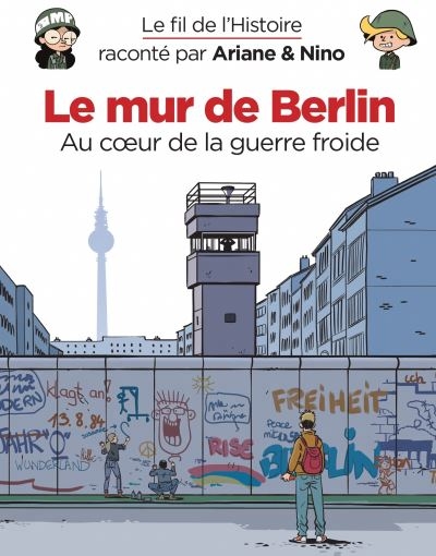 Le fil de l'histoire raconté par Ariane & Nino T.02 - Le mur de Berlin : Au coeur de la guerre froide | Erre, Fabrice