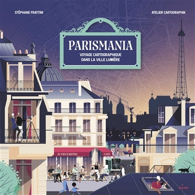 Parismania : voyage cartographique dans la ville lumière | Frattini, Stéphane