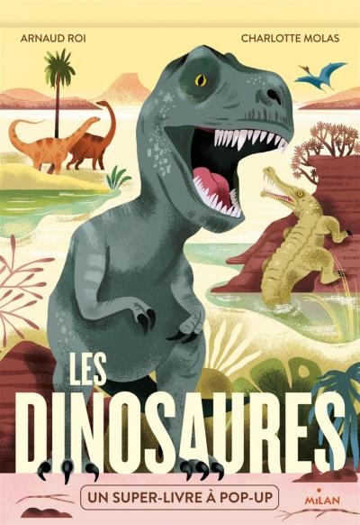 Dinosaures : un super-livre à pop-up (Les) | Roi, Arnaud