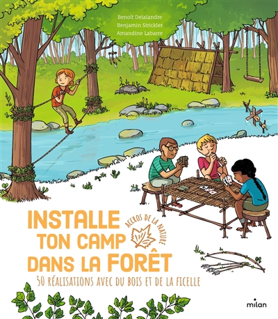 Accros de la nature - Installe ton camp dans la forêt - 50 réalisations avec du bois et de la ficelle | Delalandre, Benoît