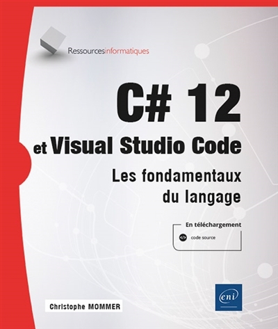 C# 12 et Visual studio code : les fondamentaux du langage | Mommer, Christophe (Auteur)