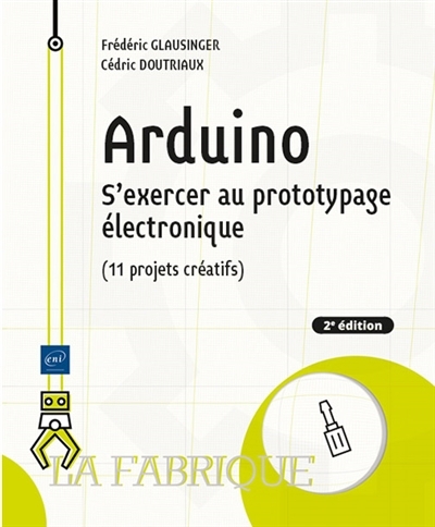 Arduino : s'exercer au prototypage électronique (11 projets créatifs) | Glausinger, Frédéric | Doutriaux, Cédric