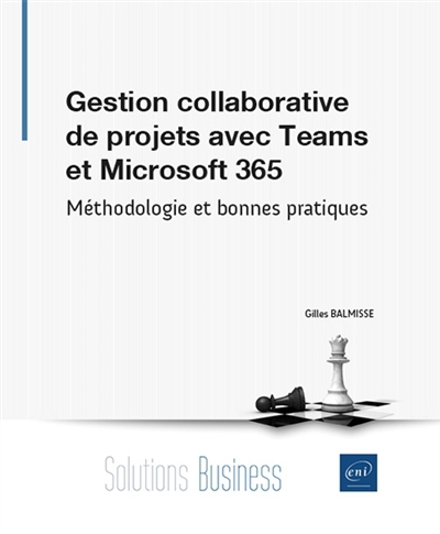 Gestion collaborative de projets avec Microsoft Office 365 : méthodologie et bonnes pratiques | Balmisse, Gilles (Auteur)