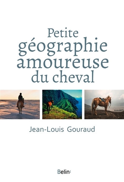 Petite géographie amoureuse du cheval | Gouraud, Jean-Louis