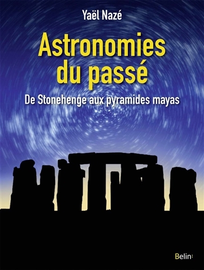 Astronomie du Passée - De Stonehenge aux Pyramides Mayas | Nazé, Yaël