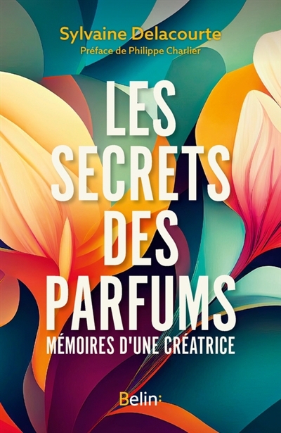 Les secrets des parfums | Delacourte, Sylvaine