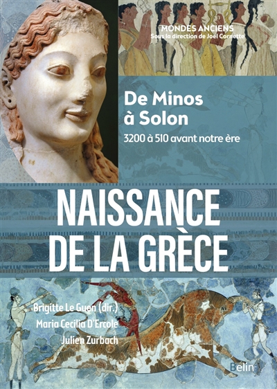 Naissance de la Grèce : de Minos à Solon : 3200 à 510 avant notre ère | D'Ercole, Maria Cecilia (Auteur) | Zurbach, Julien (Auteur)