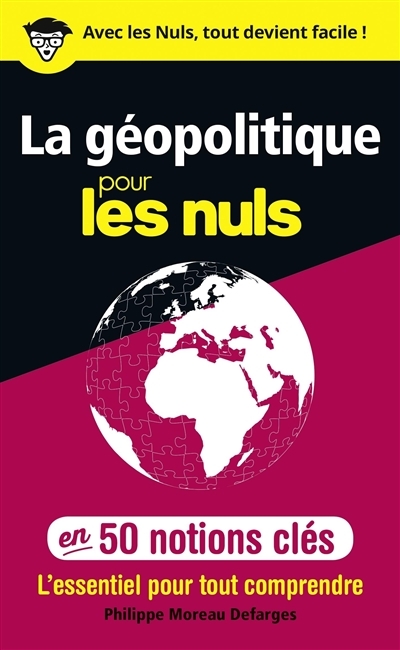 La géopolitique pour les nuls en 50 notions clés  | Moreau Defarges, Philippe