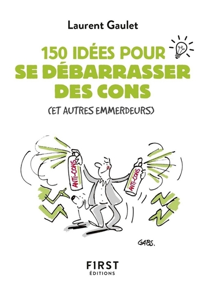 Petit Livre 150 idées pour se débarrasser des cons (et autres emmerdeurs) | Gaulet, Laurent