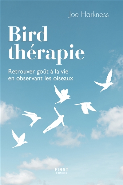 Bird thérapie : retrouver goût à la vie en observant les oiseaux  | Harkness, Joe