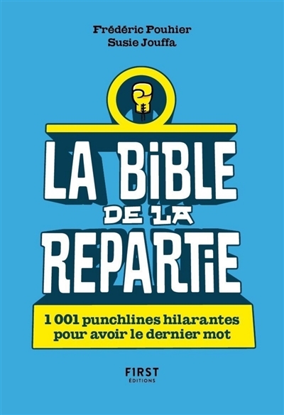 Bible de la repartie (La) : 1.001 punchlines hilarantes pour avoir le dernier mot  | Pouhier, Frédéric