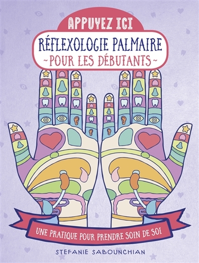 Réflexologie palmaire pour les débutants : une pratique pour prendre soin de soi | Sabounchian, Stefanie