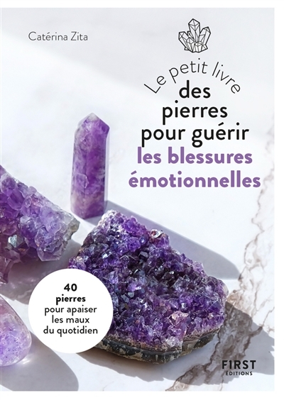 petit livre des pierres pour guérir les blessures émotionnelles (Le) | Zita, Catérina